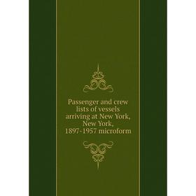 

Книга Passenger and crew lists of vessels arriving at New York, New York, 1897-1957 microform