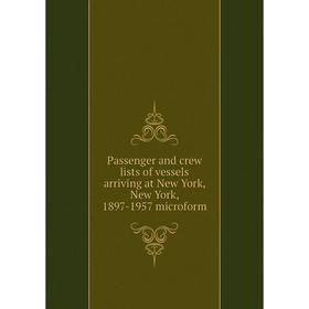 

Книга Passenger and crew lists of vessels arriving at New York, New York, 1897-1957 microform