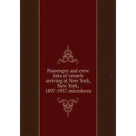 

Книга Passenger and crew lists of vessels arriving at New York, New York, 1897-1957 microform