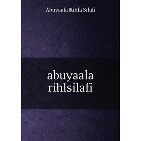 

Книга Abuyaala rihlsilafi. Abuyaala Rihla Silafi