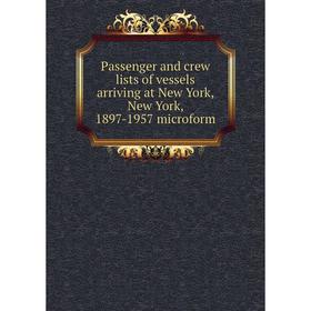 

Книга Passenger and crew lists of vessels arriving at New York, New York, 1897-1957 microform