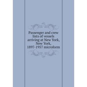 

Книга Passenger and crew lists of vessels arriving at New York, New York, 1897-1957 microform