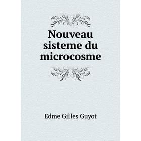 

Книга Nouveau sisteme du microcosme