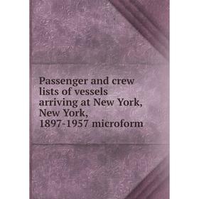 

Книга Passenger and crew lists of vessels arriving at New York, New York, 1897-1957 microform