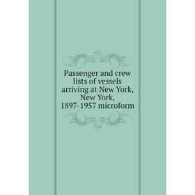 

Книга Passenger and crew lists of vessels arriving at New York, New York, 1897-1957 microform