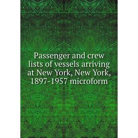 

Книга Passenger and crew lists of vessels arriving at New York, New York, 1897-1957 microform