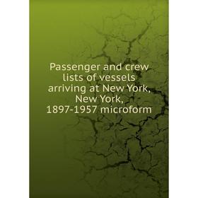

Книга Passenger and crew lists of vessels arriving at New York, New York, 1897-1957 microform