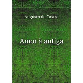 

Книга Amor à antiga. Augusto de Castro