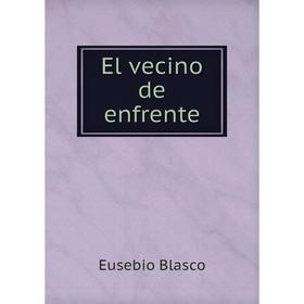 

Книга El vecino de enfrente. Eusebio Blasco