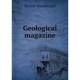 

Книга Geological magazine. Henry Woodward