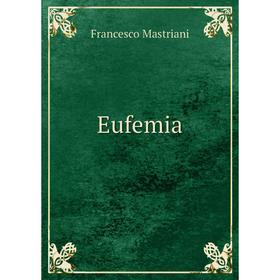 

Книга Eufemia. Francesco Mastriani