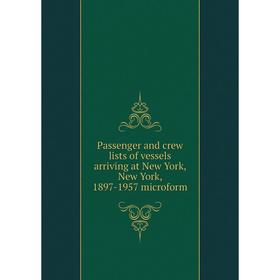 

Книга Passenger and crew lists of vessels arriving at New York, New York, 1897-1957 microform