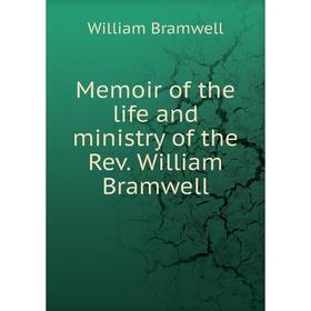 

Книга Memoir of the life and ministry of the Rev William Bramwell