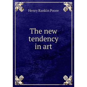 

Книга The new tendency in art. Henry Rankin Poore