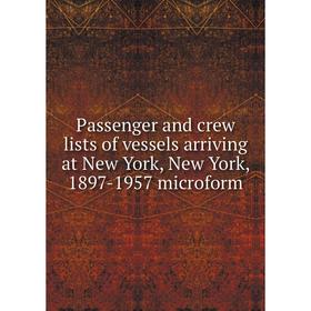 

Книга Passenger and crew lists of vessels arriving at New York, New York, 1897-1957 microform
