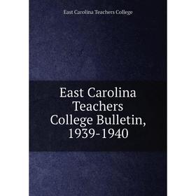 

Книга East Carolina Teachers College Bulletin, 1939-1940. East Carolina Teachers College