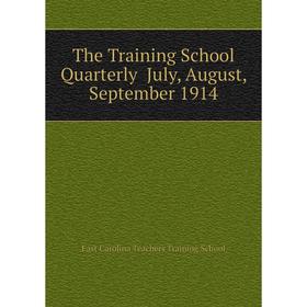

Книга The Training School Quarterly July, August, September 1914. East Carolina Teachers Training School