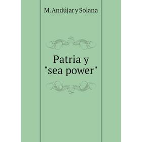 

Книга Patria y sea power. M. Andújar y Solana