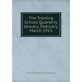 

Книга The Training School Quarterly January, February, March 1915. East Carolina Teachers Training School