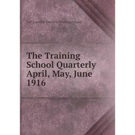 

Книга The Training School Quarterly April, May, June 1916. East Carolina Teachers Training School