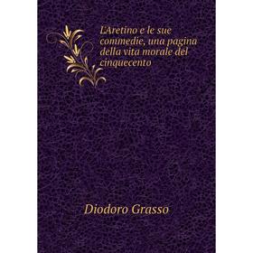 

Книга L'Aretino e le sue commedie, una pagina della vita morale del cinquecento