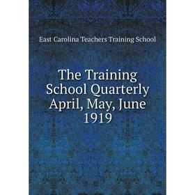 

Книга The Training School Quarterly April, May, June 1919. East Carolina Teachers Training School