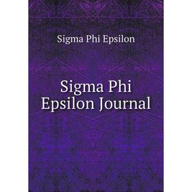 

Книга Sigma Phi Epsilon Journal. Sigma Phi Epsilon