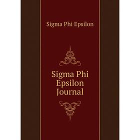 

Книга Sigma Phi Epsilon Journal. Sigma Phi Epsilon