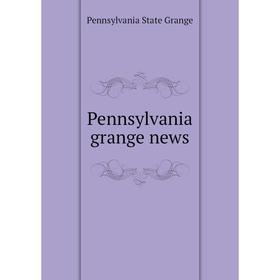 

Книга Pennsylvania grange news. Pennsylvania State Grange
