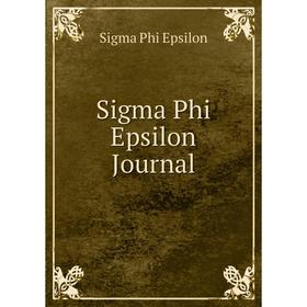 

Книга Sigma Phi Epsilon Journal. Sigma Phi Epsilon