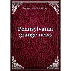 

Книга Pennsylvania grange news. Pennsylvania State Grange