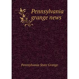 

Книга Pennsylvania grange news. Pennsylvania State Grange