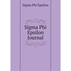 

Книга Sigma Phi Epsilon Journal. Sigma Phi Epsilon