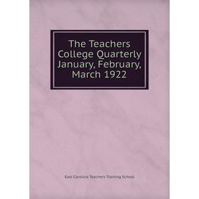 

Книга The Teachers College Quarterly January, February, March 1922. East Carolina Teachers Training School