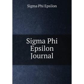 

Книга Sigma Phi Epsilon Journal. Sigma Phi Epsilon