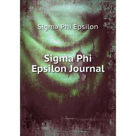

Книга Sigma Phi Epsilon Journal. Sigma Phi Epsilon