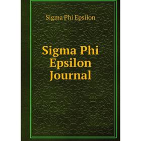 

Книга Sigma Phi Epsilon Journal. Sigma Phi Epsilon