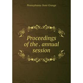 

Книга Proceedings of the . annual session. Pennsylvania State Grange