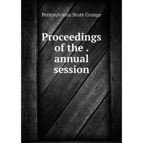 

Книга Proceedings of the . annual session. Pennsylvania State Grange