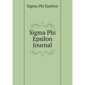 

Книга Sigma Phi Epsilon Journal. Sigma Phi Epsilon
