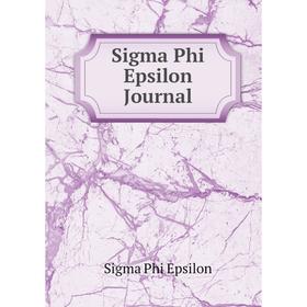 

Книга Sigma Phi Epsilon Journal. Sigma Phi Epsilon