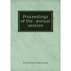 

Книга Proceedings of the . annual session. Pennsylvania State Grange