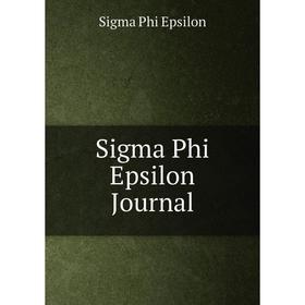 

Книга Sigma Phi Epsilon Journal. Sigma Phi Epsilon