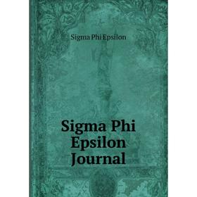 

Книга Sigma Phi Epsilon Journal. Sigma Phi Epsilon