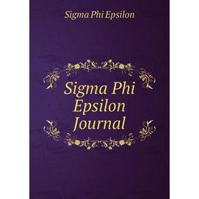 

Книга Sigma Phi Epsilon Journal. Sigma Phi Epsilon