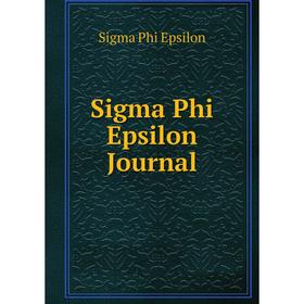 

Книга Sigma Phi Epsilon Journal. Sigma Phi Epsilon