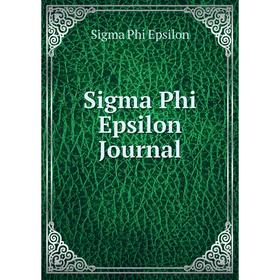 

Книга Sigma Phi Epsilon Journal. Sigma Phi Epsilon