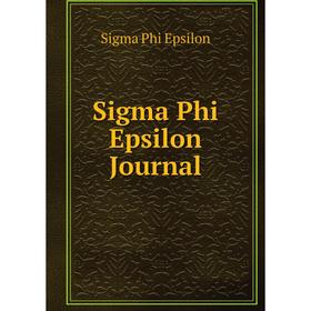 

Книга Sigma Phi Epsilon Journal. Sigma Phi Epsilon