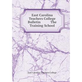 

Книга East Carolina Teachers College Bulletin. The Training School. East Carolina Teachers College