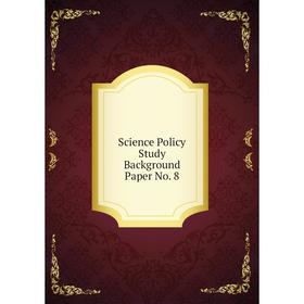 

Книга Science Policy Study Background Paper No. 8